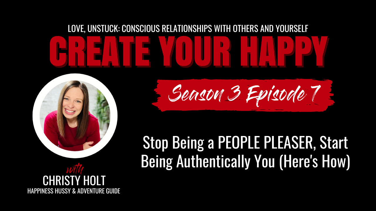 stop being a people please and start being authentically you (here's how) create your happy podcast s3e7