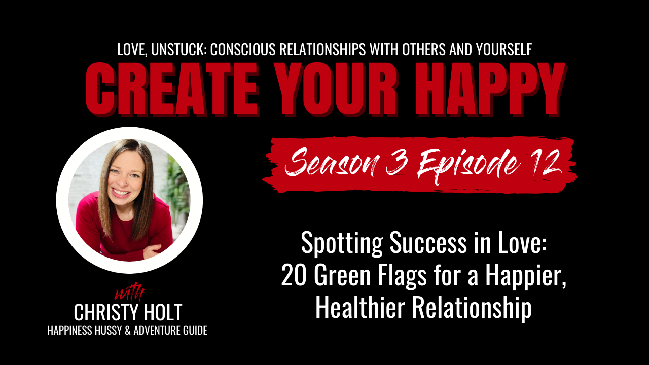 S3E12 | Spotting Success in Love: 20 Green Flags for a Happier, Healthier Relationship 