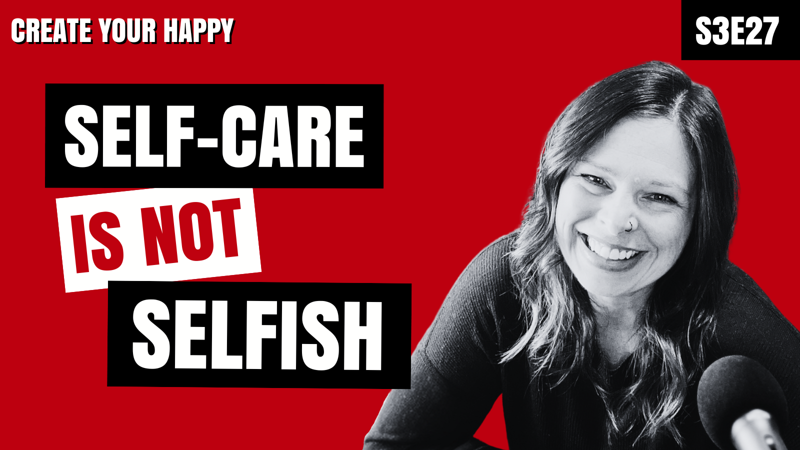 Self-Care Revolution: Why Putting Yourself First Isn't Selfish Create Your Happy Podcast